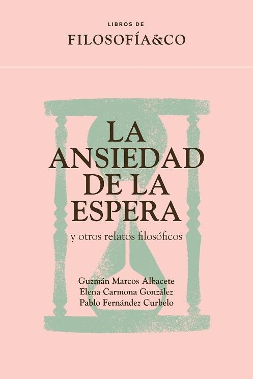 ANSIEDAD DE LA ESPERA Y OTROS RELATOS FILOSÓFICOS, LA | 9788417786922 | MARCOS ALBACETE, GUZMÁN; CARMONA GONZÁLEZ, ELENA; FERNÁNDEZ CURBELO, PABLO | Llibreria La Gralla | Librería online de Granollers