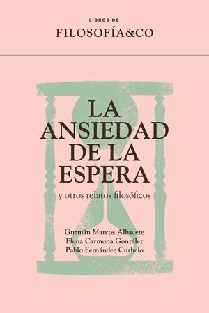 ANSIEDAD DE LA ESPERA Y OTROS RELATOS FILOSÓFICOS, LA | 9788417786922 | MARCOS ALBACETE, GUZMÁN; CARMONA GONZÁLEZ, ELENA; FERNÁNDEZ CURBELO, PABLO | Llibreria La Gralla | Llibreria online de Granollers