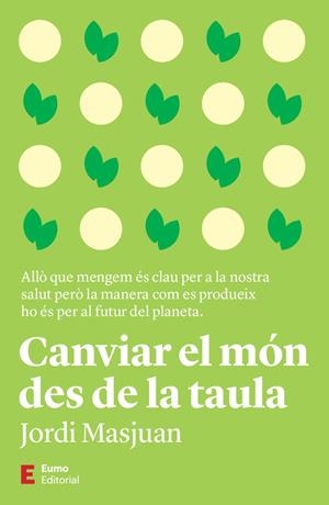 CANVIAR EL MÓN DES DE LA TAULA | 9788497668170 | MASJUAN BATET, JORDI | Llibreria La Gralla | Librería online de Granollers