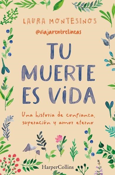 TU MUERTE ES VIDA. UNA HISTORIA DE CONFIANZA, SUPERACIÓN Y AMOR ETERNO | 9788491399841 | MONTESINOS, LAURA | Llibreria La Gralla | Llibreria online de Granollers