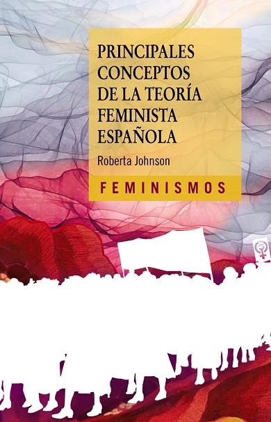 PRINCIPALES CONCEPTOS DE LA TEORÍA FEMINISTA ESPAÑOLA | 9788437646701 | JOHNSON, ROBERTA | Llibreria La Gralla | Llibreria online de Granollers