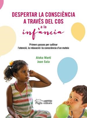 DESPERTAR LA CONSCIÈNCIA A TRAVÉS DEL COS A LA INFÀNCIA | 9788413034829 | MARTÍ GICH, ALOKA ; SALA CERVÓS, JOAN | Llibreria La Gralla | Llibreria online de Granollers