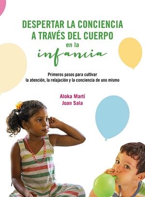 DESPERTAR LA CONCIENCIA A TRAVÉS DEL CUERPO EN LA INFANCIA | 9788419884473 | MARTÍ GICH, ALOKA ;  SALA CERVÓS, JOAN | Llibreria La Gralla | Librería online de Granollers