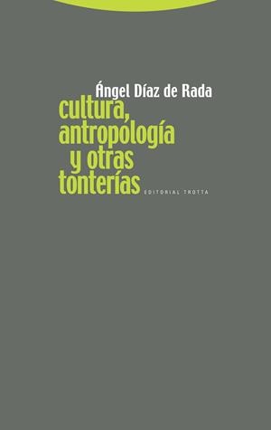 CULTURA, ANTROPOLOGÍA Y OTRAS TONTERÍAS | 9788498790740 | DÍAZ DE RADA, ÁNGEL | Llibreria La Gralla | Librería online de Granollers