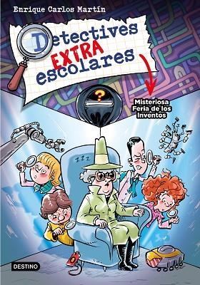 MISTERIOSA FERIA DE LOS INVENTOS, DETECTIVES EXTRAESCOLARES 4. | 9788408276517 | MARTÍN, ENRIQUE CARLOS | Llibreria La Gralla | Librería online de Granollers