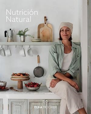 NUTRICIÓN NATURAL | 9788419466976 | MOCKER, ELKA | Llibreria La Gralla | Librería online de Granollers