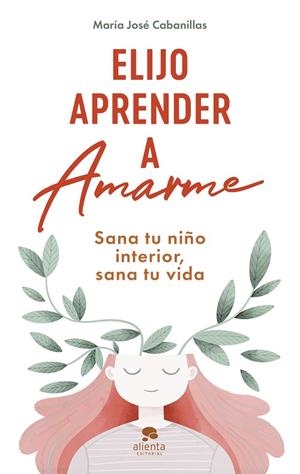 ELIJO APRENDER A AMARME | 9788413442808 | CABANILLAS, MARÍA JOSÉ | Llibreria La Gralla | Llibreria online de Granollers