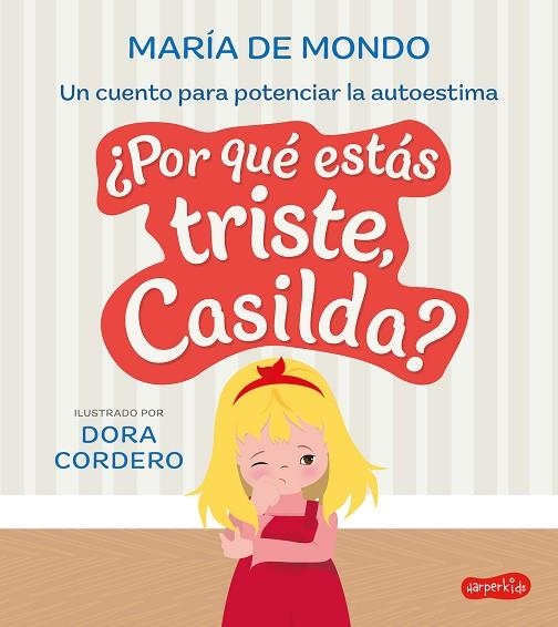 ¿POR QUÉ ESTÁS TRISTE, CASILDA? UN CUENTO PARA POTENCIAR LA AUTOESTIMA | 9788419802040 | DE MONDO, MARÍA | Llibreria La Gralla | Llibreria online de Granollers