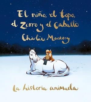 NIÑO, EL TOPO, EL ZORRO Y EL CABALLO, EL   LA HISTORIA ANIMADA | 9788491298991 | MACKESY, CHARLIE | Llibreria La Gralla | Librería online de Granollers