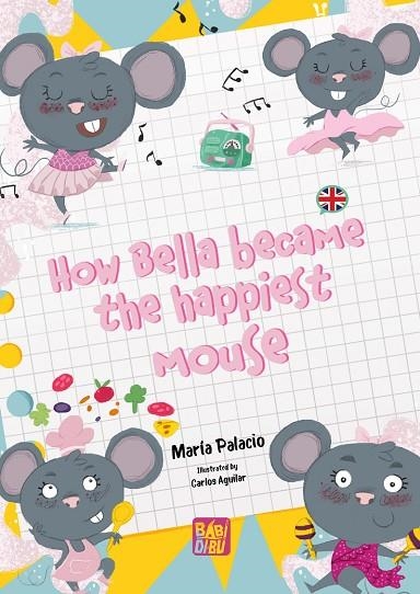 HOW BELLA BECAME THE HAPPIEST MOUSE | 9788419973252 | PALACIO, MARÍA | Llibreria La Gralla | Librería online de Granollers