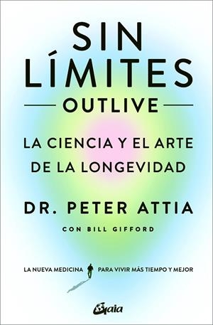 SIN LÍMITES (OUTLIVE) | 9788411080507 | ATTIA, PETER ;  GIFFORD, BILL | Llibreria La Gralla | Librería online de Granollers