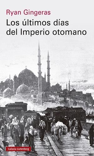 ÚLTIMOS DÍAS DEL IMPERIO OTOMANO, 1918-1922, LOS | 9788419738110 | GINGERAS, RYAN | Llibreria La Gralla | Llibreria online de Granollers
