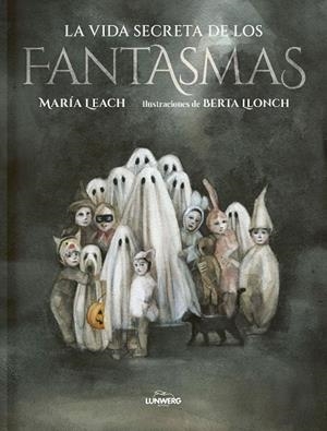 VIDA SECRETA DE LOS FANTASMAS, LA | 9788419875099 | LEACH, MARÍA ;  LLONCH, BERTA | Llibreria La Gralla | Llibreria online de Granollers