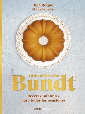 TODO SOBRE LOS BUNDT | 9788448039707 | ROQUE, BEA | Llibreria La Gralla | Llibreria online de Granollers