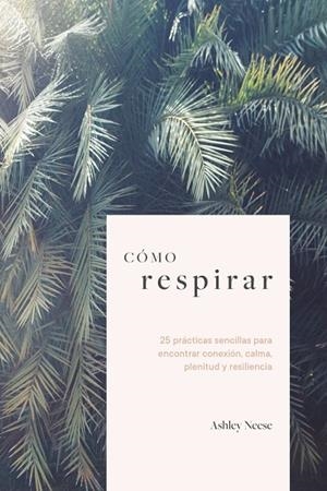 CÓMO RESPIRAR | 9788418403880 | NEESE, ASHLEY | Llibreria La Gralla | Librería online de Granollers