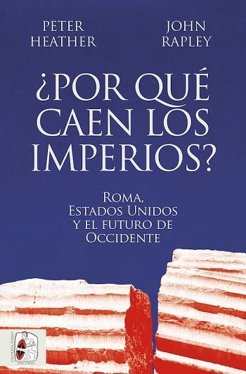 ¿POR QUÉ CAEN LOS IMPERIOS? ROMA, ESTADOS UNIDOS Y EL FUTURO DE OCCIDENTE | 9788412716665 | HEATHER, PETER ;  RAPLEY, JOHN | Llibreria La Gralla | Librería online de Granollers