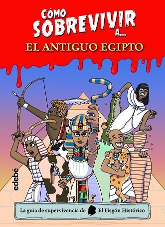 CÓMO SOBREVIVIR A? EL ANTIGUO EGIPTO | 9788468361765 | EL FISGÓN HISTÓRICO | Llibreria La Gralla | Llibreria online de Granollers