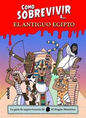 CÓMO SOBREVIVIR A? EL ANTIGUO EGIPTO | 9788468361765 | EL FISGÓN HISTÓRICO | Llibreria La Gralla | Librería online de Granollers
