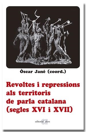 REVOLTES I REPRESSIONS ALS TERRITORIS DE PARLA CATALANA (SEGLES XVI I XVII) | 9788418618666 | JANÉ, ÒSCAR | Llibreria La Gralla | Llibreria online de Granollers