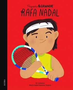 RAFA NADAL PEQUEÑO&GRANDE  | 9788411780247 | SÁNCHEZ VEGARA, MARÍA ISABEL | Llibreria La Gralla | Llibreria online de Granollers