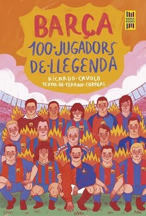 BARÇA. 100 JUGADORS DE LLEGENDA | 9788419430113 | CAVOLO, RICARDO ;  CORREAS, FERRAN | Llibreria La Gralla | Llibreria online de Granollers