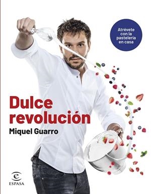 DULCE REVOLUCIÓN. ATRÉVETE CON LA PASTELERÍA EN CASA | 9788467070668 | GUARRO, MIQUEL | Llibreria La Gralla | Librería online de Granollers