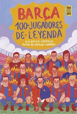 BARÇA. 100 JUGADORES DE LEYENDA | 9788419875075 | CAVOLO, RICARDO ;  CORREAS, FERRAN | Llibreria La Gralla | Librería online de Granollers