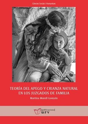 TEORÍA DEL APEGO Y CRIANZA NATURAL EN LOS JUZGADOS DE FAMILIA | 9788413650449 | MORELL GONZALO, MARTINA | Llibreria La Gralla | Librería online de Granollers