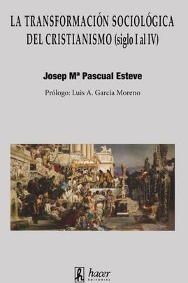 TRANSFORMACIÓN SOCIOLÓGICA DEL CRISTIANISMO, LA  (SIGLO I AL IV) | 9788496913769 | PASCUAL ESTEVE, JOSEP Mª | Llibreria La Gralla | Librería online de Granollers