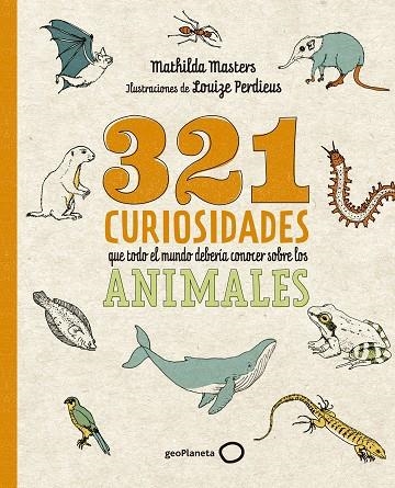 321 CURIOSIDADES QUE TODO EL MUNDO DEBERÍA CONOCER SOBRE LOS ANIMALES | 9788408276722 | MASTERS, MATHILDA ;  PERDIEUS, LOUIZE | Llibreria La Gralla | Librería online de Granollers