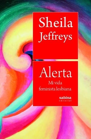 ALERTA. MI VIDA FEMINISTA LESBIANA | 9788412412284 | JAFFREYS, SHEILA | Llibreria La Gralla | Librería online de Granollers