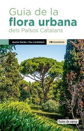 GUIA DE LA FLORA URBANA DELS PAÏSOS CATALANS | 9788413563091 | CARDELLACH LLISO, PAU ;  MARLÈS MAGRE, JAUME | Llibreria La Gralla | Llibreria online de Granollers