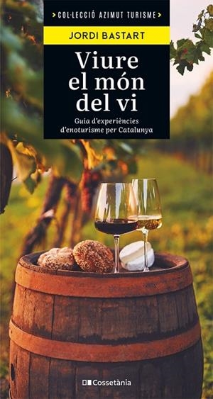VIURE EL MÓN DEL VI | 9788413563138 | BASTART I CASSÉ, JORDI | Llibreria La Gralla | Llibreria online de Granollers