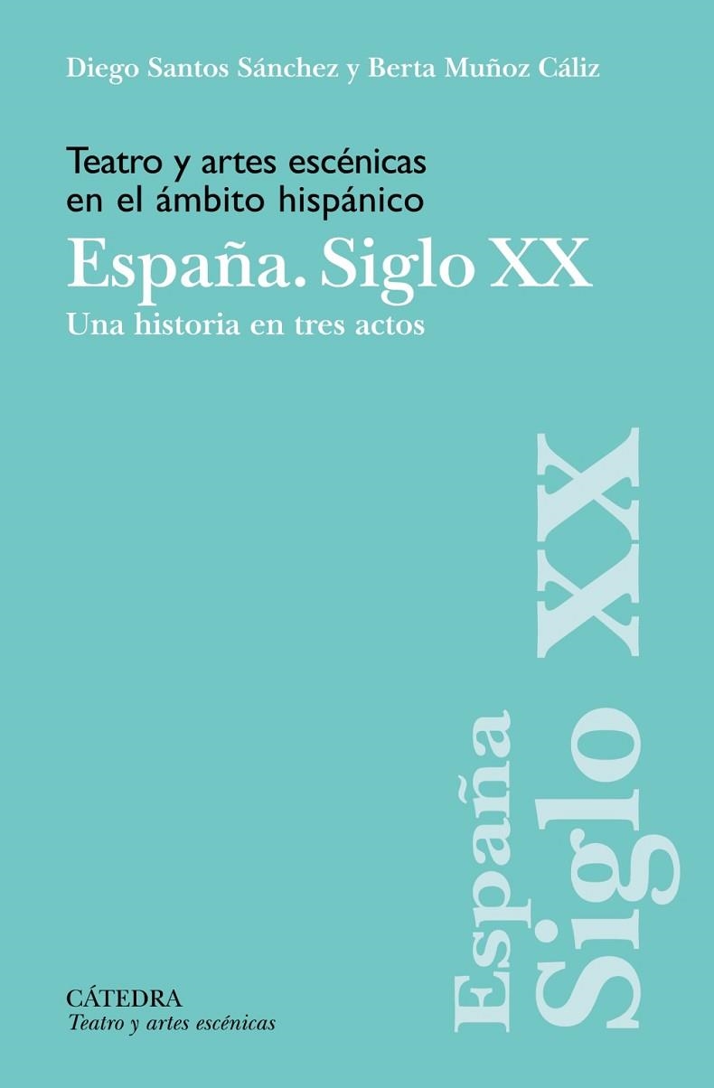 TEATRO Y ARTES ESCÉNICAS EN EL ÁMBITO HISPÁNICO. ESPAÑA. SIGLO XX | 9788437646985 | SANTOS SÁNCHEZ, DIEGO ;  MUÑOZ CÁLIZ, BERTA | Llibreria La Gralla | Librería online de Granollers