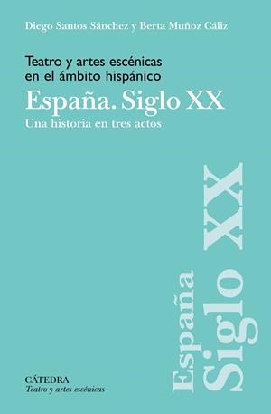 TEATRO Y ARTES ESCÉNICAS EN EL ÁMBITO HISPÁNICO. ESPAÑA. SIGLO XX | 9788437646985 | SANTOS SÁNCHEZ, DIEGO ;  MUÑOZ CÁLIZ, BERTA | Llibreria La Gralla | Llibreria online de Granollers