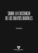 SOBRE LA EXISTENCIA DE LOS OBJETOS DIGITALES | 9788412703405 | HUI, YUK | Llibreria La Gralla | Librería online de Granollers