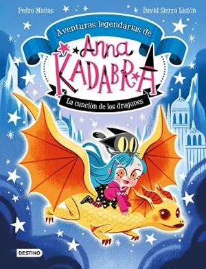 CANCIÓN DE LOS DRAGONES, LA ANNA KADABRA. AVENTURAS LEGENDARIAS 2. LA | 9788408279327 | MAÑAS, PEDRO ;  SIERRA LISTÓN, DAVID | Llibreria La Gralla | Librería online de Granollers
