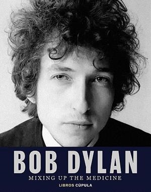 BOB DYLAN. MIXING UP THE MEDICINE | 9788448040383 | DAVIDSON, MARK ; FISHEL, PARKER | Llibreria La Gralla | Librería online de Granollers
