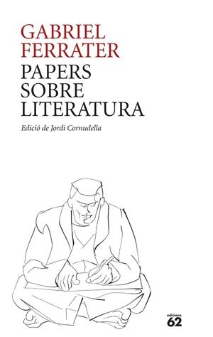 PAPERS SOBRE LITERATURA | 9788429781205 | FERRATER, GABRIEL | Llibreria La Gralla | Llibreria online de Granollers