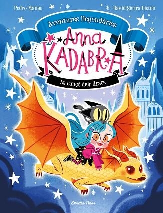 CANÇÓ DELS DRACS, ANNA KADABRA. AVENTURES LLEGENDÀRIES 2. LA | 9788413896885 | MAÑAS, PEDRO ;  SIERRA LISTÓN, DAVID | Llibreria La Gralla | Llibreria online de Granollers