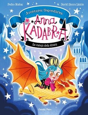 CANÇÓ DELS DRACS, ANNA KADABRA. AVENTURES LLEGENDÀRIES 2. LA | 9788413896885 | MAÑAS, PEDRO ;  SIERRA LISTÓN, DAVID | Llibreria La Gralla | Librería online de Granollers