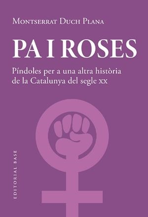PA I ROSES. PÍNDOLES PER A UNA ALTRA HISTÒRIA DEL SEGLE XX | 9788419007780 | DUCH PLANA, MONTSERRAT | Llibreria La Gralla | Llibreria online de Granollers