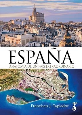 ESPAÑA ANATOMÍA DE UN PAÍS EXTRAORDINARIO | 9788419018366 | TAPIADOR, FRANCISCO J. | Llibreria La Gralla | Librería online de Granollers