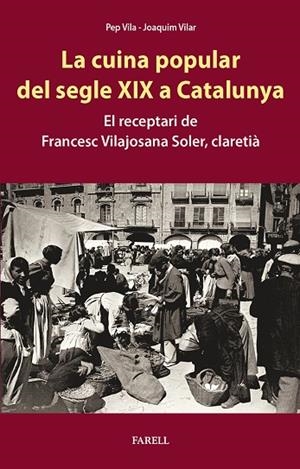 CUINA POPULAR DEL SEGLE XIX A CATALUNYA, LA | 9788417116781 | VILA, PEP ; VILAR, JOAQUIM | Llibreria La Gralla | Librería online de Granollers