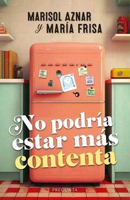 NO PODRÍA ESTAR MÁS CONTENTA | 9788419766274 | AZNAR, MARISOL / FRISA, MARÍA | Llibreria La Gralla | Librería online de Granollers