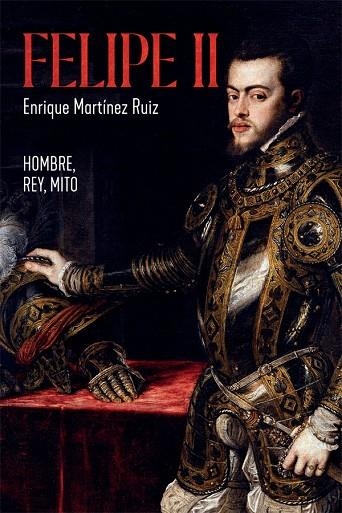 FELIPE II | 9788491648291 | MARTÍNEZ RUIZ, ENRIQUE | Llibreria La Gralla | Llibreria online de Granollers