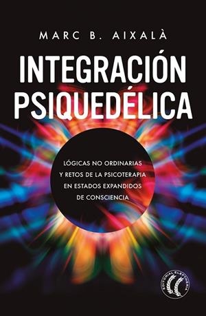 INTEGRACIÓN PSIQUEDÉLICA | 9788412475272 | B. AIXALÀ, MARC | Llibreria La Gralla | Librería online de Granollers