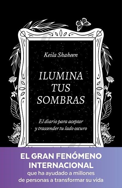 ILUMINA TUS SOMBRAS. EL DIARIO PARA ACEPTAR Y TRASCENDER TU LADO OSCURO | 9788425367441 | SHAHEEN, KEILA | Llibreria La Gralla | Llibreria online de Granollers