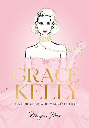 GRACE KELLY. LA PRINCESA QUE MARCÓ ESTILO | 9788419466624 | HESS, MEGAN | Llibreria La Gralla | Librería online de Granollers