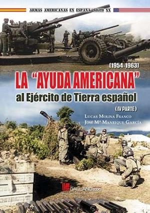 AYUDA AMERICANA AL EJERCITO DE TIERRA ESPAÑOL IV, LA | 9788419469441 | LUCAS MOLINA FRANCO, JOSE MARÍA MANRIQUE GARCÍA | Llibreria La Gralla | Librería online de Granollers